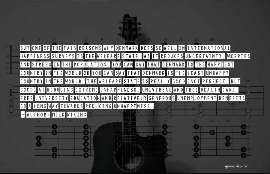 Meik Wiking Quotes: But One Of The Main Reasons Why Denmark Does So Well In International Happiness Surveys Is The Welfare State, As