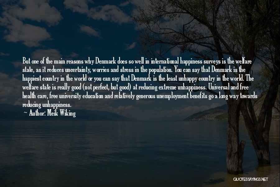 Meik Wiking Quotes: But One Of The Main Reasons Why Denmark Does So Well In International Happiness Surveys Is The Welfare State, As