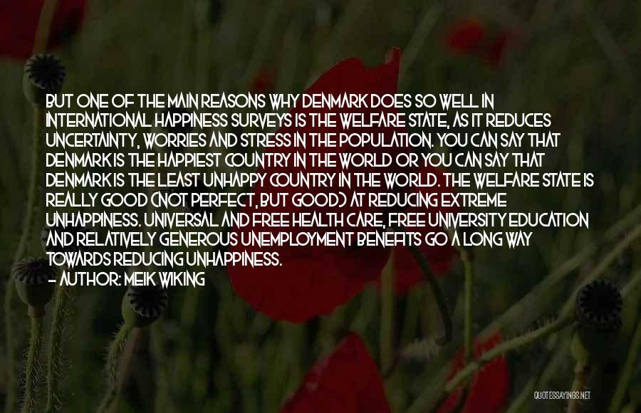 Meik Wiking Quotes: But One Of The Main Reasons Why Denmark Does So Well In International Happiness Surveys Is The Welfare State, As