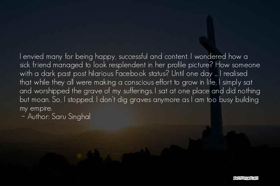 Saru Singhal Quotes: I Envied Many For Being Happy, Successful And Content. I Wondered How A Sick Friend Managed To Look Resplendent In