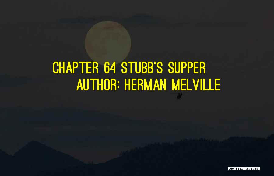 Herman Melville Quotes: Chapter 64 Stubb's Supper