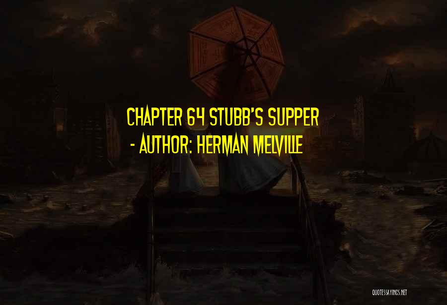 Herman Melville Quotes: Chapter 64 Stubb's Supper