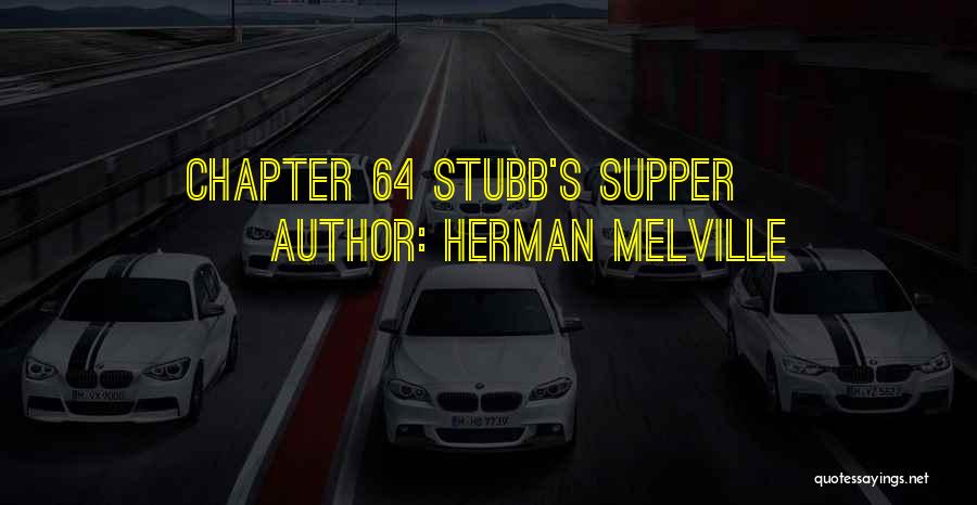 Herman Melville Quotes: Chapter 64 Stubb's Supper