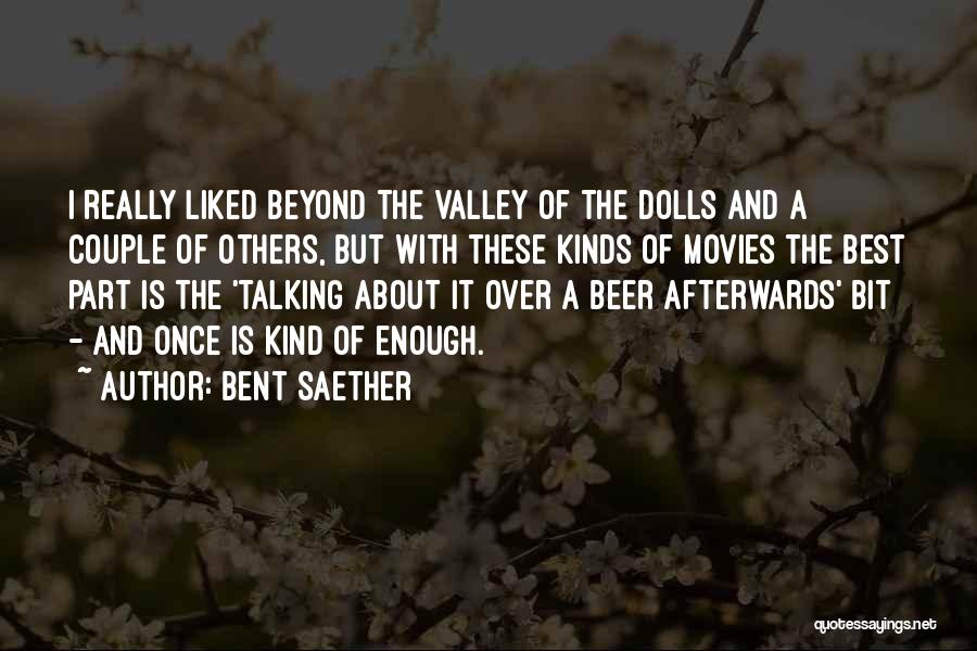 Bent Saether Quotes: I Really Liked Beyond The Valley Of The Dolls And A Couple Of Others, But With These Kinds Of Movies
