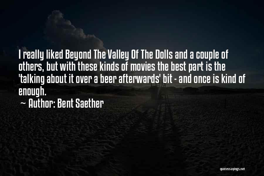 Bent Saether Quotes: I Really Liked Beyond The Valley Of The Dolls And A Couple Of Others, But With These Kinds Of Movies