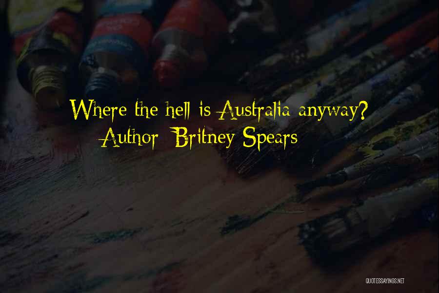 Britney Spears Quotes: Where The Hell Is Australia Anyway?