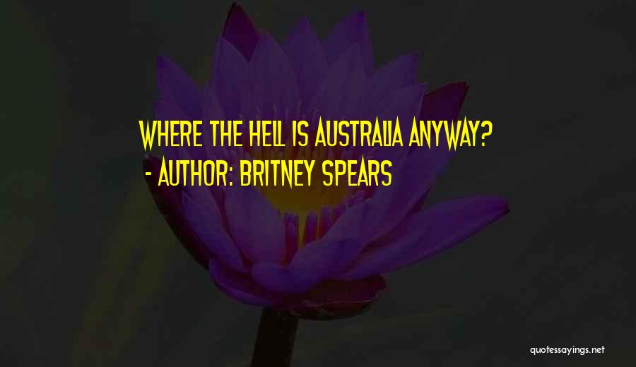 Britney Spears Quotes: Where The Hell Is Australia Anyway?