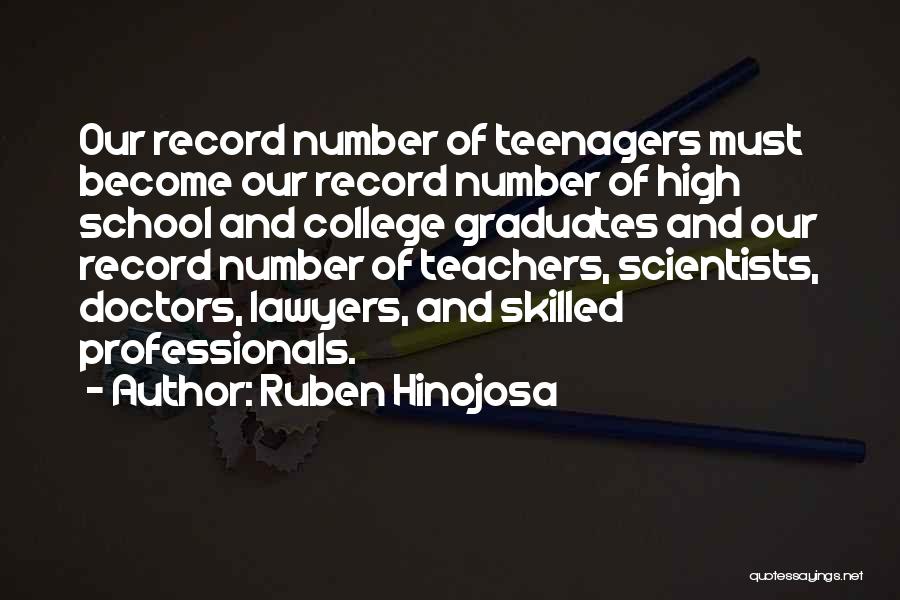 Ruben Hinojosa Quotes: Our Record Number Of Teenagers Must Become Our Record Number Of High School And College Graduates And Our Record Number