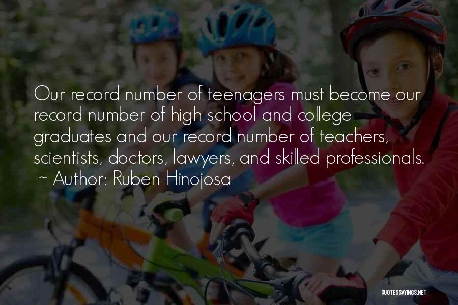 Ruben Hinojosa Quotes: Our Record Number Of Teenagers Must Become Our Record Number Of High School And College Graduates And Our Record Number