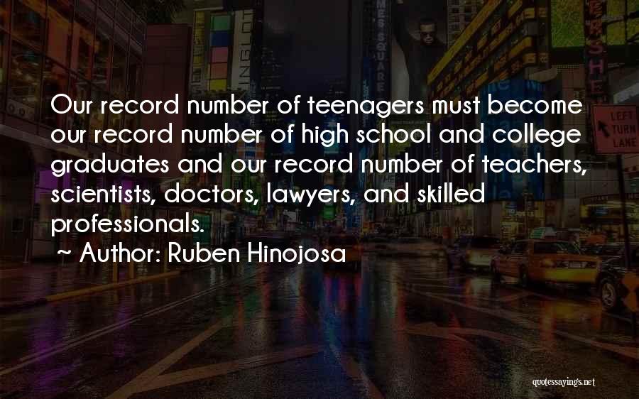 Ruben Hinojosa Quotes: Our Record Number Of Teenagers Must Become Our Record Number Of High School And College Graduates And Our Record Number