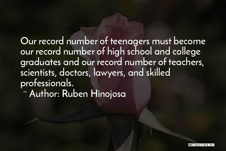 Ruben Hinojosa Quotes: Our Record Number Of Teenagers Must Become Our Record Number Of High School And College Graduates And Our Record Number