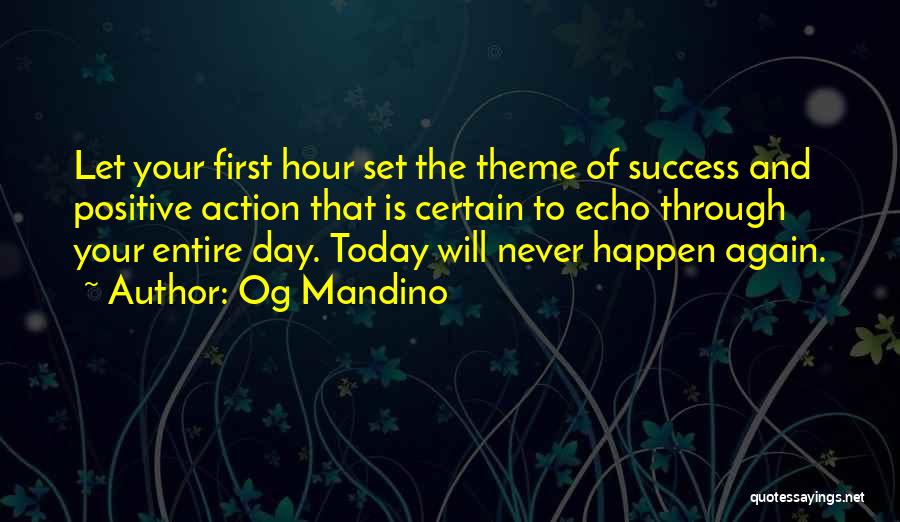 Og Mandino Quotes: Let Your First Hour Set The Theme Of Success And Positive Action That Is Certain To Echo Through Your Entire