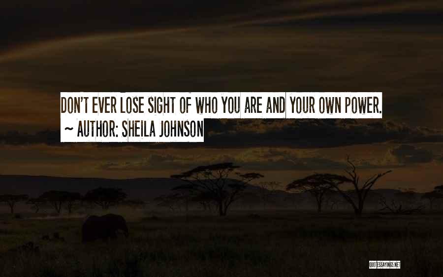 Sheila Johnson Quotes: Don't Ever Lose Sight Of Who You Are And Your Own Power.