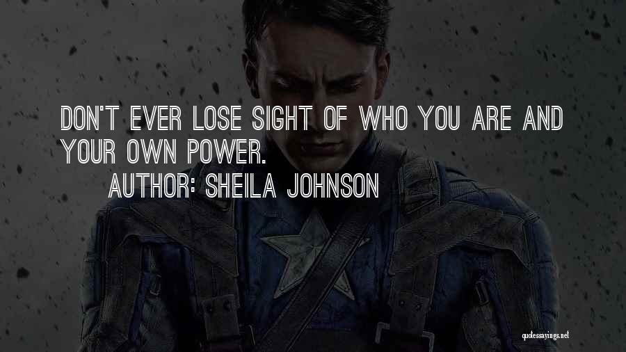 Sheila Johnson Quotes: Don't Ever Lose Sight Of Who You Are And Your Own Power.