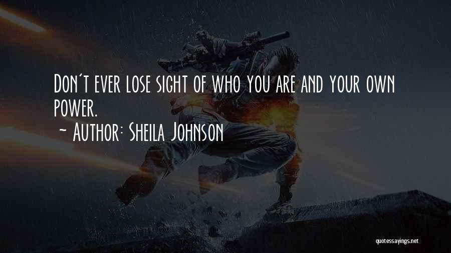 Sheila Johnson Quotes: Don't Ever Lose Sight Of Who You Are And Your Own Power.