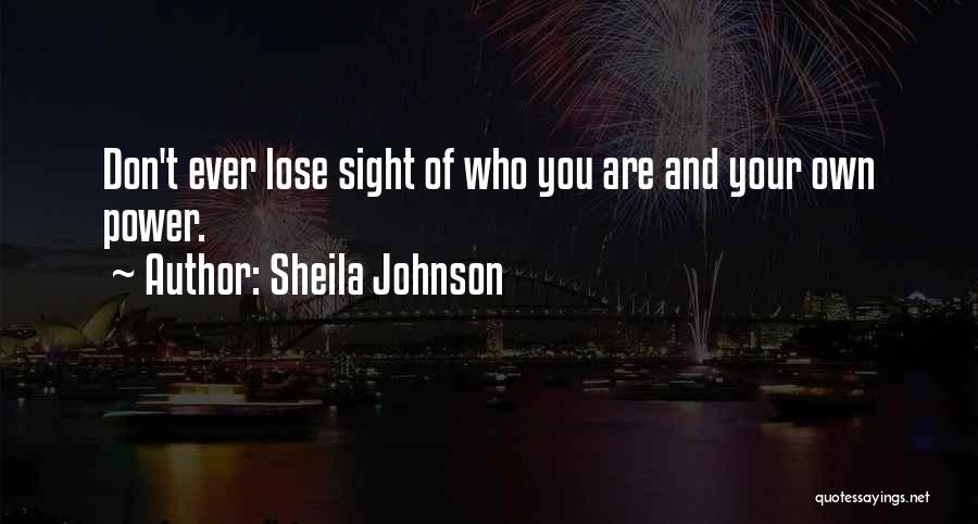 Sheila Johnson Quotes: Don't Ever Lose Sight Of Who You Are And Your Own Power.