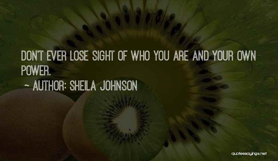 Sheila Johnson Quotes: Don't Ever Lose Sight Of Who You Are And Your Own Power.