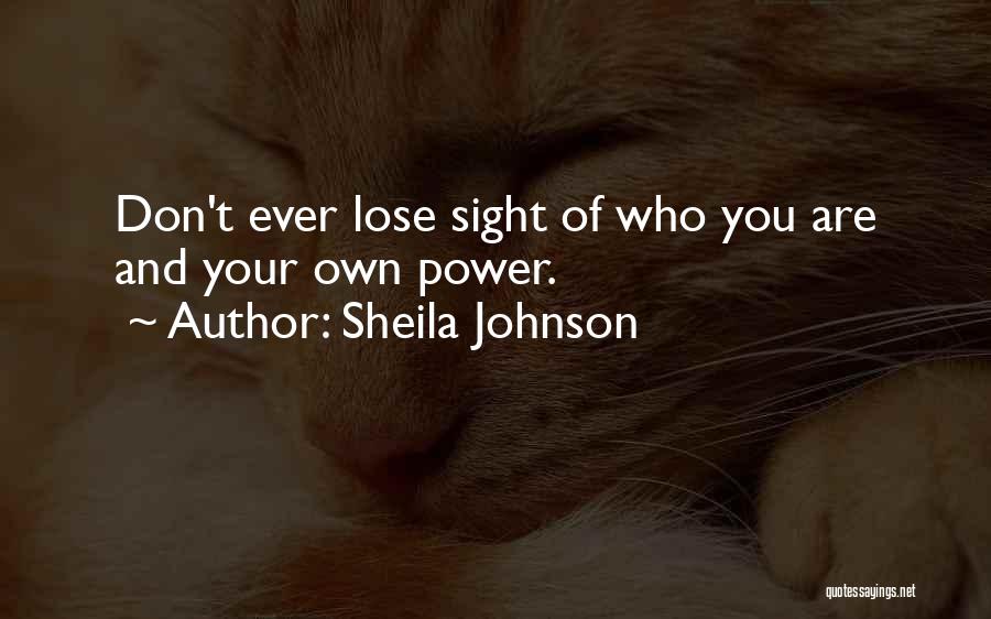 Sheila Johnson Quotes: Don't Ever Lose Sight Of Who You Are And Your Own Power.