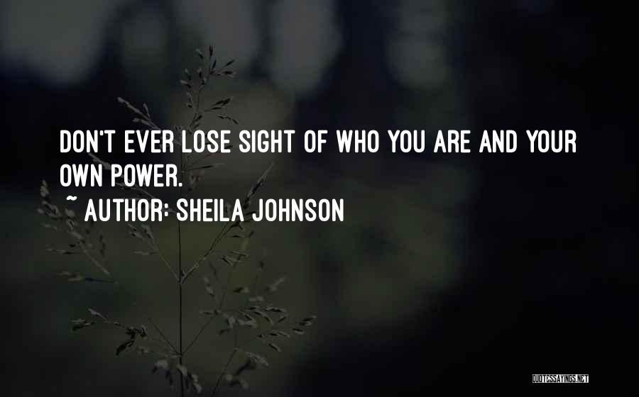 Sheila Johnson Quotes: Don't Ever Lose Sight Of Who You Are And Your Own Power.