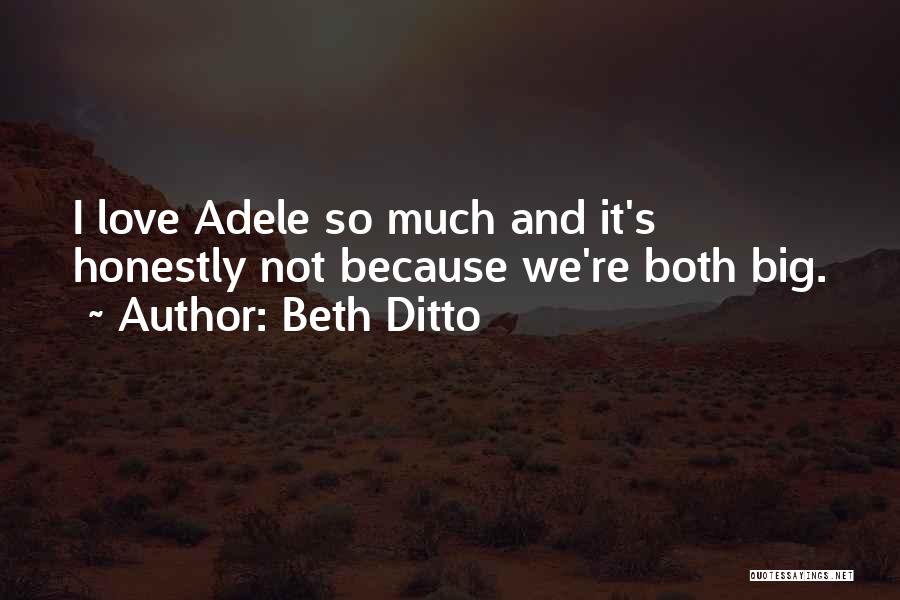 Beth Ditto Quotes: I Love Adele So Much And It's Honestly Not Because We're Both Big.