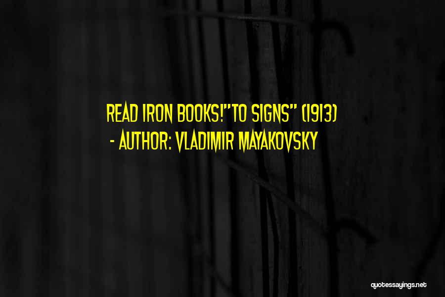 Vladimir Mayakovsky Quotes: Read Iron Books!to Signs (1913)