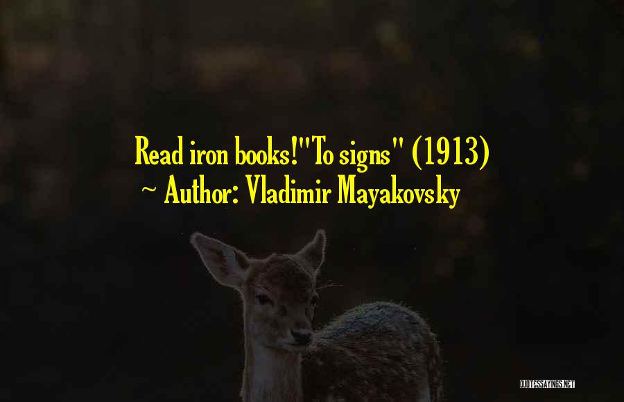 Vladimir Mayakovsky Quotes: Read Iron Books!to Signs (1913)