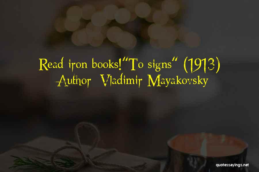 Vladimir Mayakovsky Quotes: Read Iron Books!to Signs (1913)