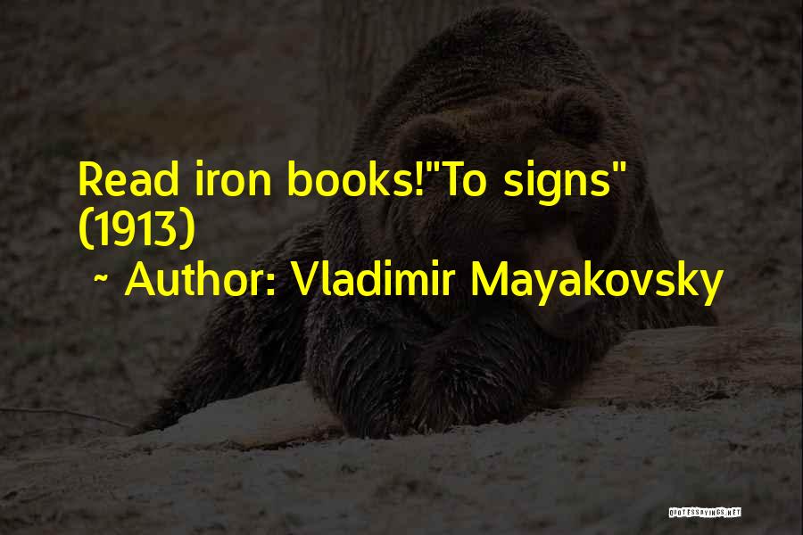 Vladimir Mayakovsky Quotes: Read Iron Books!to Signs (1913)