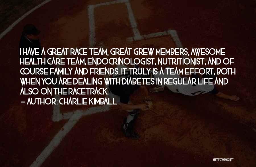 Charlie Kimball Quotes: I Have A Great Race Team, Great Grew Members, Awesome Health Care Team, Endocrinologist, Nutritionist, And Of Course Family And