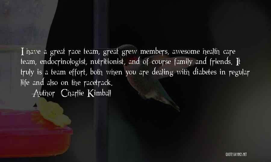 Charlie Kimball Quotes: I Have A Great Race Team, Great Grew Members, Awesome Health Care Team, Endocrinologist, Nutritionist, And Of Course Family And