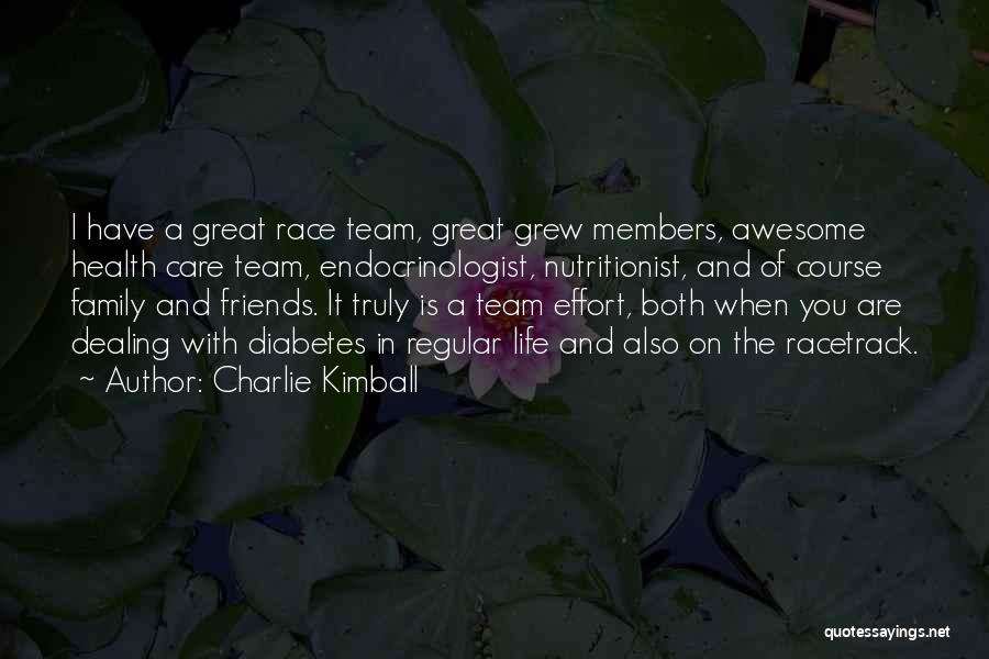 Charlie Kimball Quotes: I Have A Great Race Team, Great Grew Members, Awesome Health Care Team, Endocrinologist, Nutritionist, And Of Course Family And