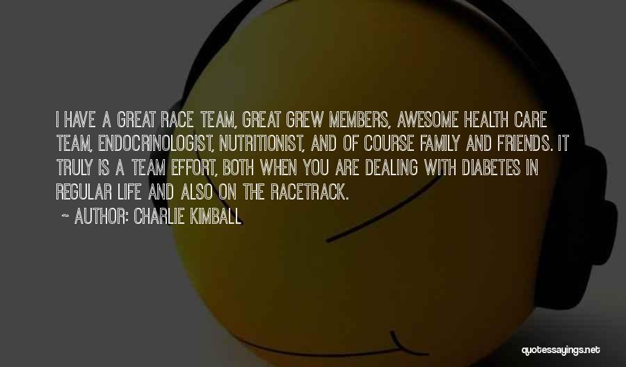 Charlie Kimball Quotes: I Have A Great Race Team, Great Grew Members, Awesome Health Care Team, Endocrinologist, Nutritionist, And Of Course Family And