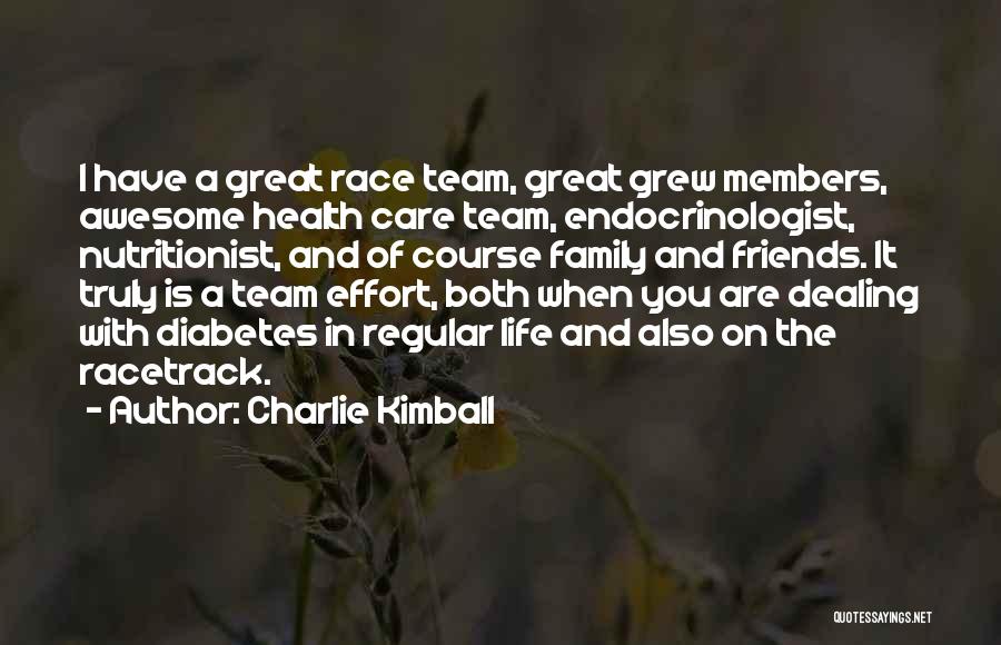 Charlie Kimball Quotes: I Have A Great Race Team, Great Grew Members, Awesome Health Care Team, Endocrinologist, Nutritionist, And Of Course Family And