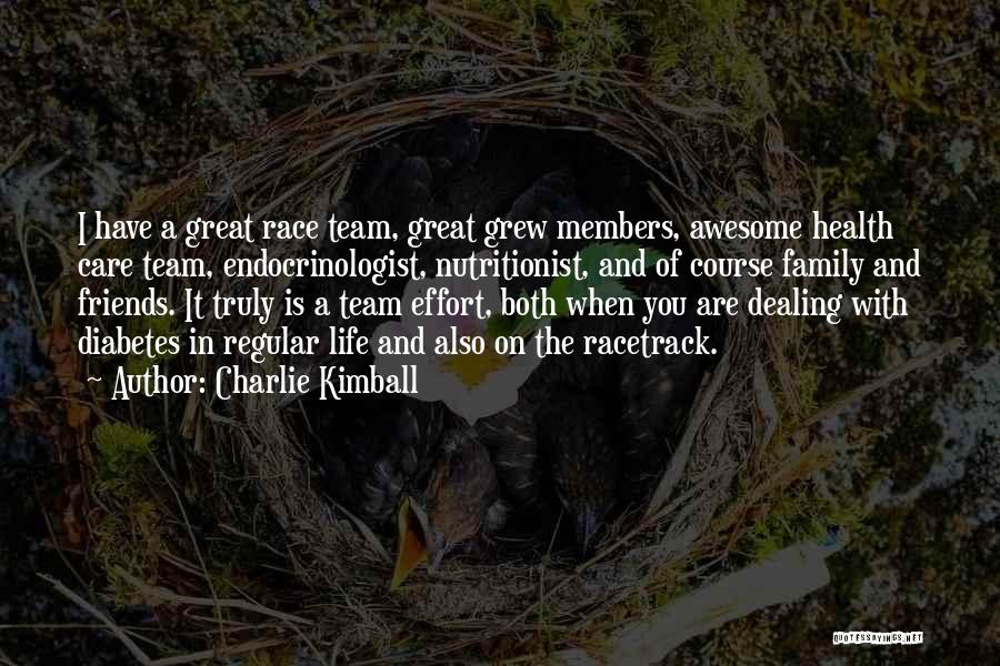 Charlie Kimball Quotes: I Have A Great Race Team, Great Grew Members, Awesome Health Care Team, Endocrinologist, Nutritionist, And Of Course Family And