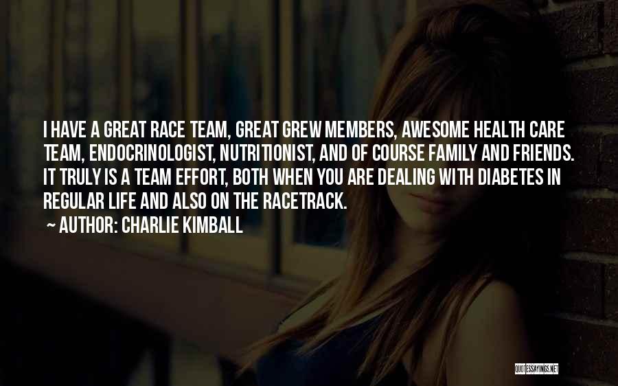 Charlie Kimball Quotes: I Have A Great Race Team, Great Grew Members, Awesome Health Care Team, Endocrinologist, Nutritionist, And Of Course Family And