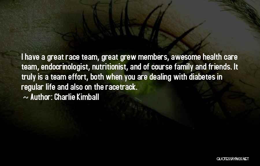 Charlie Kimball Quotes: I Have A Great Race Team, Great Grew Members, Awesome Health Care Team, Endocrinologist, Nutritionist, And Of Course Family And