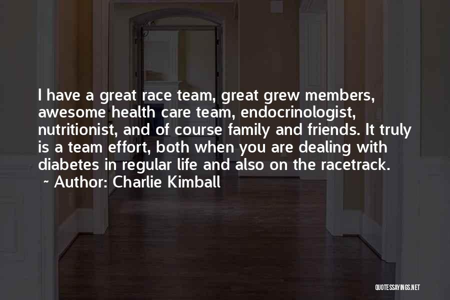 Charlie Kimball Quotes: I Have A Great Race Team, Great Grew Members, Awesome Health Care Team, Endocrinologist, Nutritionist, And Of Course Family And