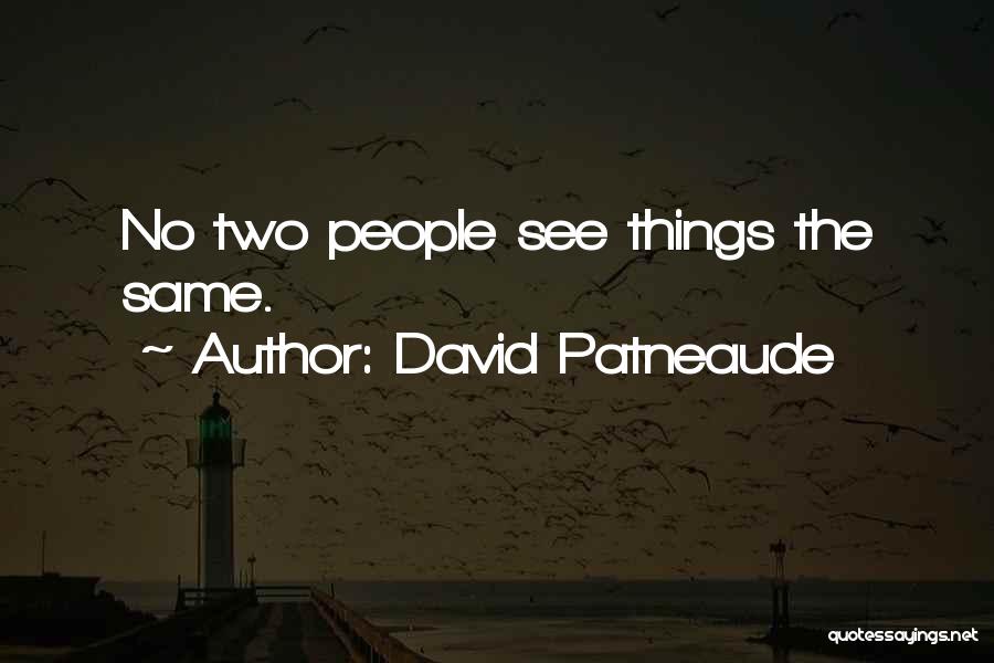 David Patneaude Quotes: No Two People See Things The Same.