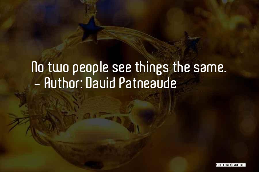 David Patneaude Quotes: No Two People See Things The Same.