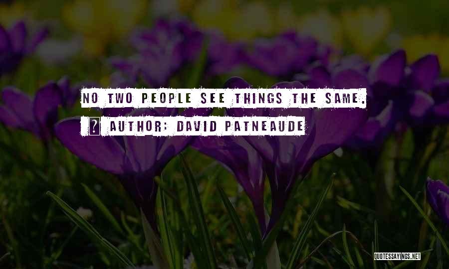 David Patneaude Quotes: No Two People See Things The Same.