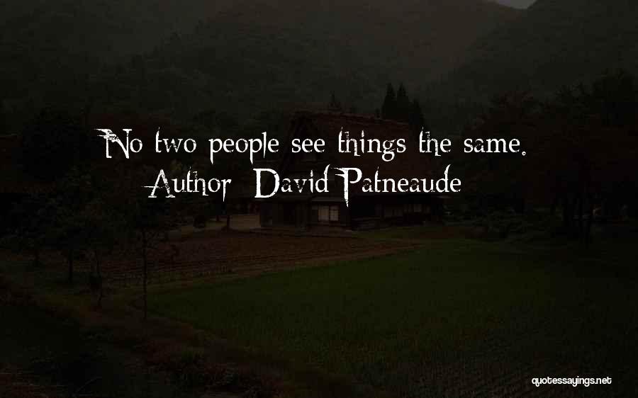 David Patneaude Quotes: No Two People See Things The Same.