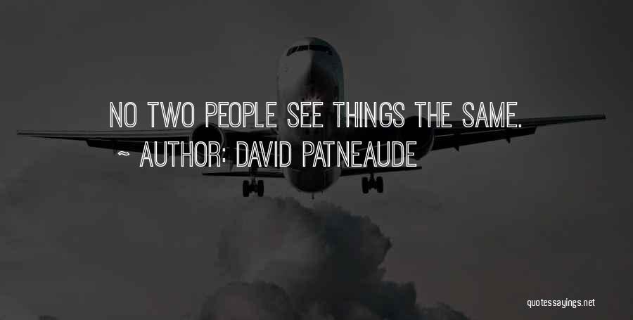 David Patneaude Quotes: No Two People See Things The Same.