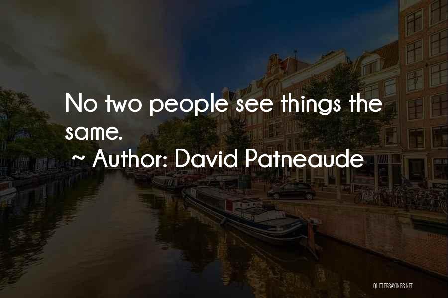 David Patneaude Quotes: No Two People See Things The Same.