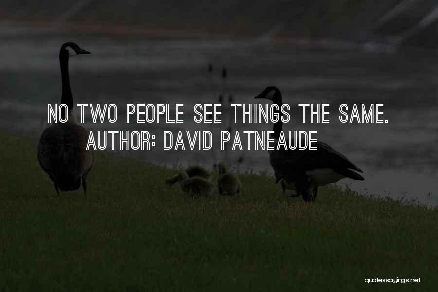 David Patneaude Quotes: No Two People See Things The Same.