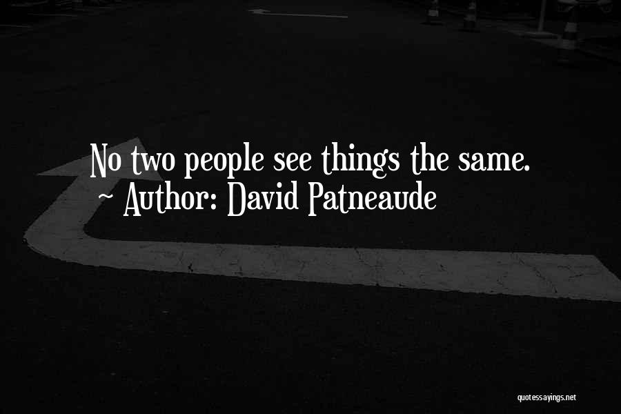 David Patneaude Quotes: No Two People See Things The Same.