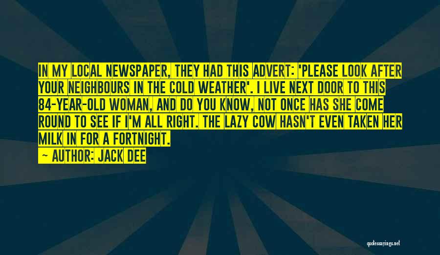 Jack Dee Quotes: In My Local Newspaper, They Had This Advert: 'please Look After Your Neighbours In The Cold Weather'. I Live Next