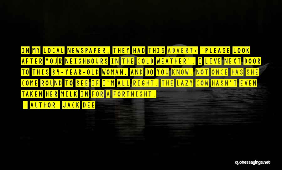 Jack Dee Quotes: In My Local Newspaper, They Had This Advert: 'please Look After Your Neighbours In The Cold Weather'. I Live Next