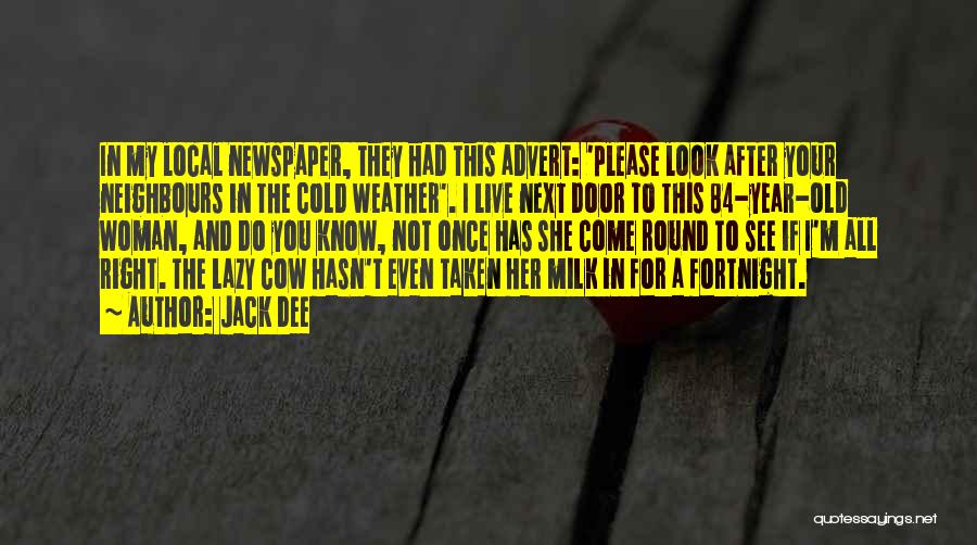 Jack Dee Quotes: In My Local Newspaper, They Had This Advert: 'please Look After Your Neighbours In The Cold Weather'. I Live Next