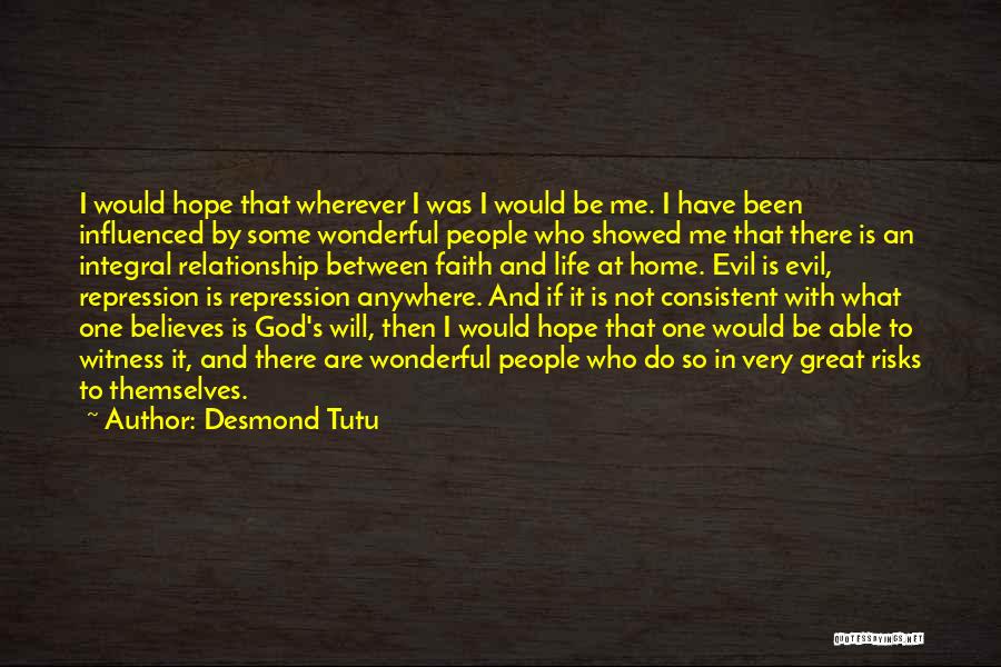 Desmond Tutu Quotes: I Would Hope That Wherever I Was I Would Be Me. I Have Been Influenced By Some Wonderful People Who