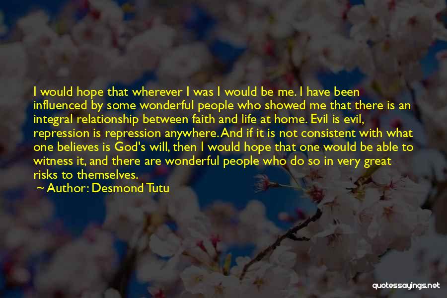 Desmond Tutu Quotes: I Would Hope That Wherever I Was I Would Be Me. I Have Been Influenced By Some Wonderful People Who